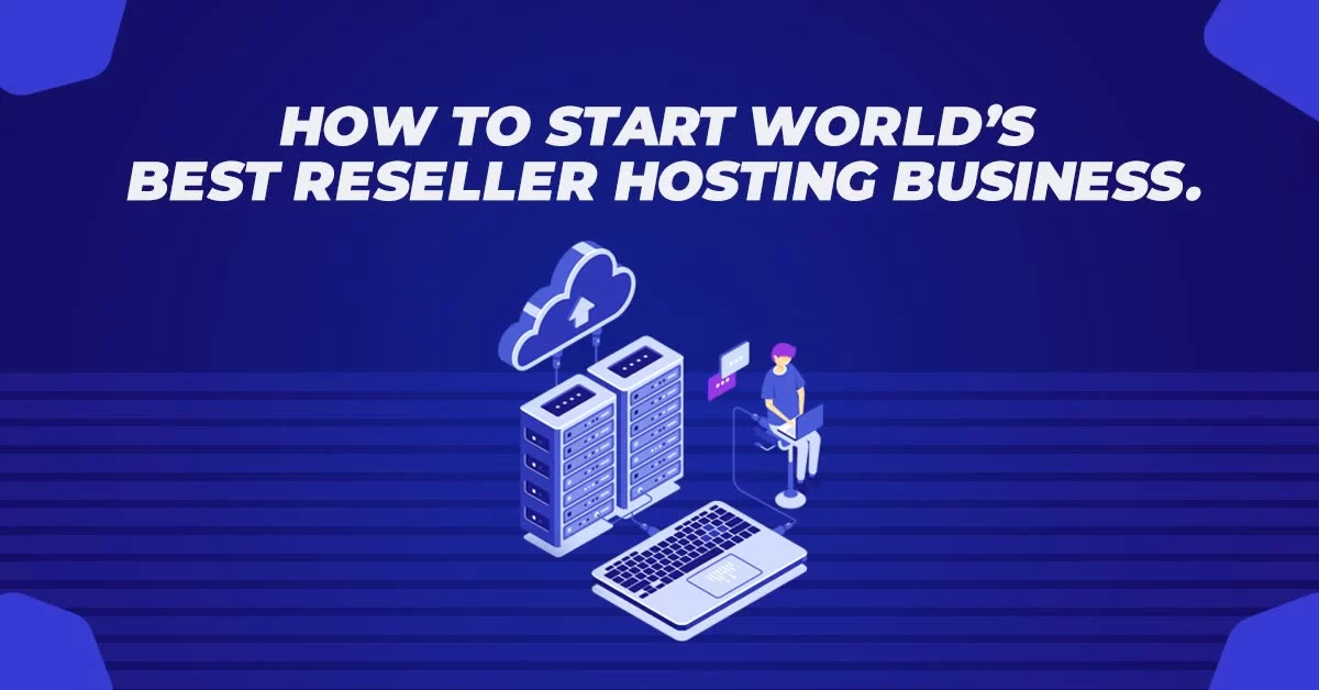 How to Start Worlds Best Reseller Hosting Business