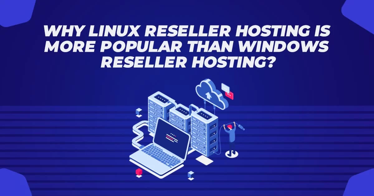 Why Linux Reseller Hosting is More Popular than Windows Reseller Hosting
