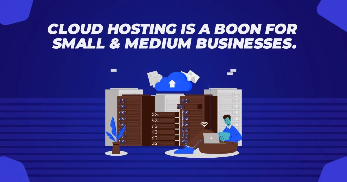 Cloud Hosting is a Boon for Small and Medium Businesses