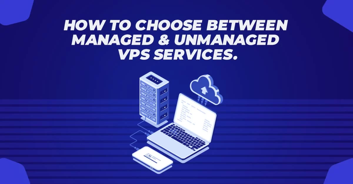 How to Choose Between Managed and Unmanaged VPS Services