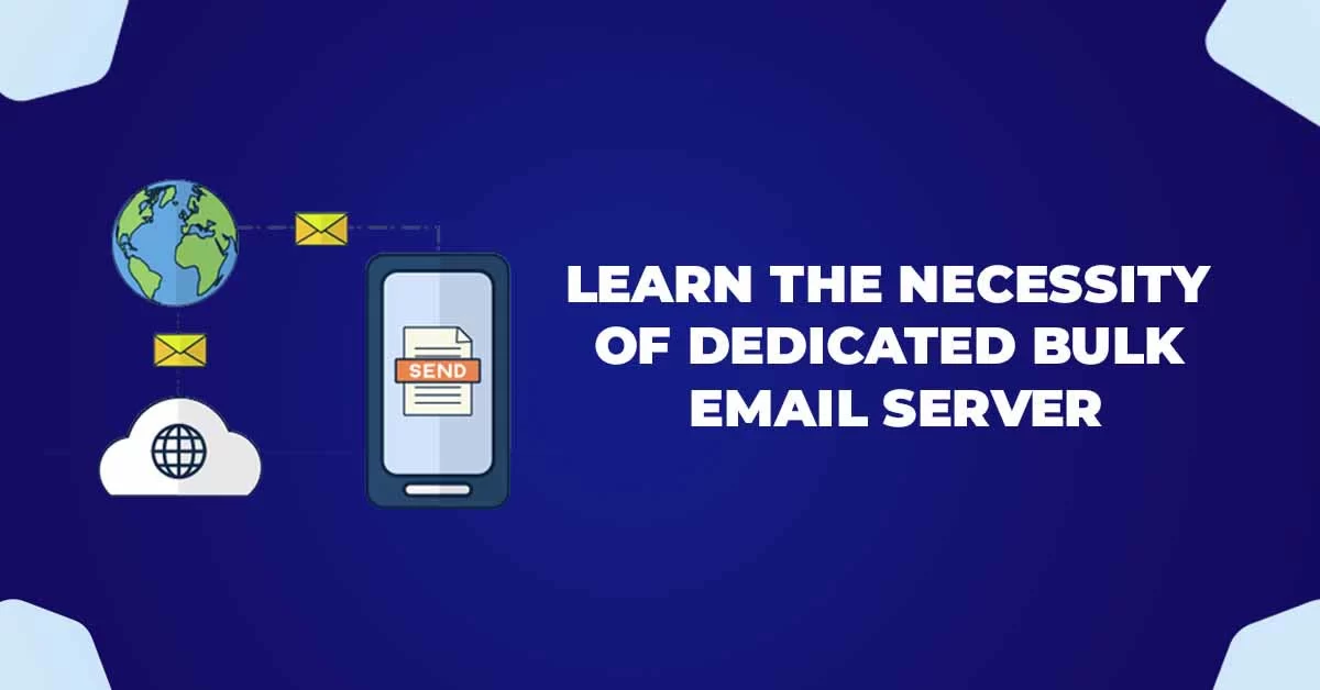 Learn the Necessity of Dedicated Bulk Email Server