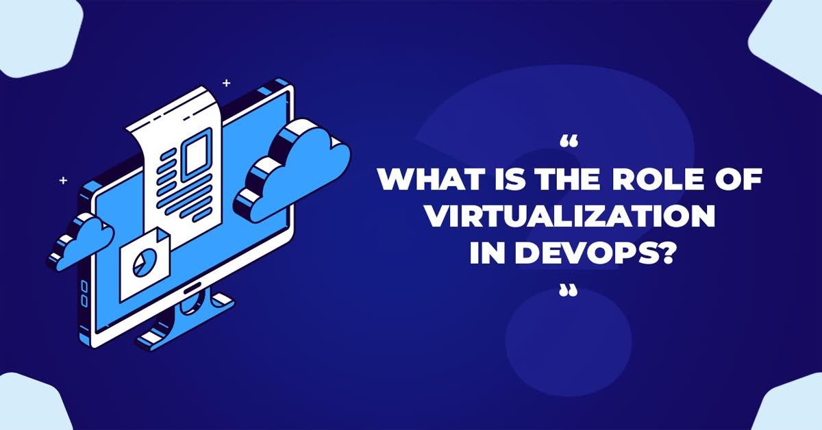 What Is The Role of Virtualization in Devops