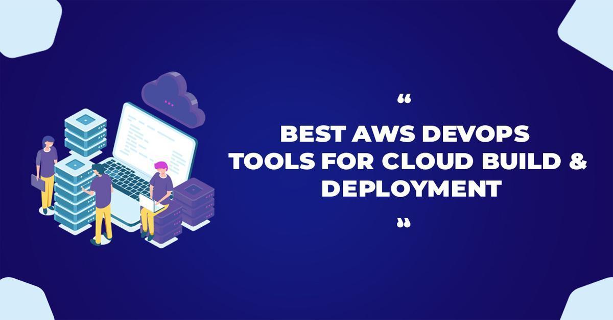 Best AWS Devops Tools For Cloud Build and Deployment