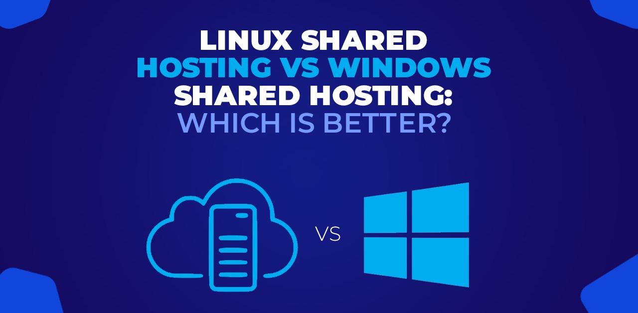 Linux Shared Hosting vs Windows Shared Hosting Which Is Better?