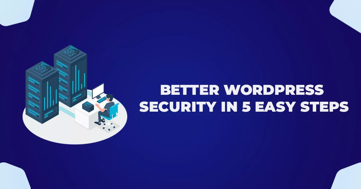 Better wordpress security in 5 easy steps