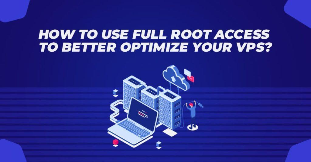 How to Use Full Root Access to Better Optimize Your VPS