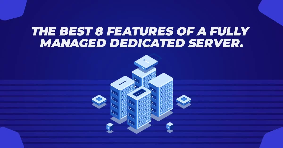 The Best 8 Features of a Fully Managed Dedicated Server