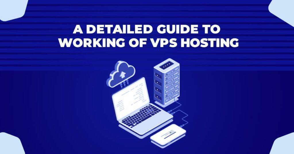 A Detailed Guide to Working of VPS Hosting
