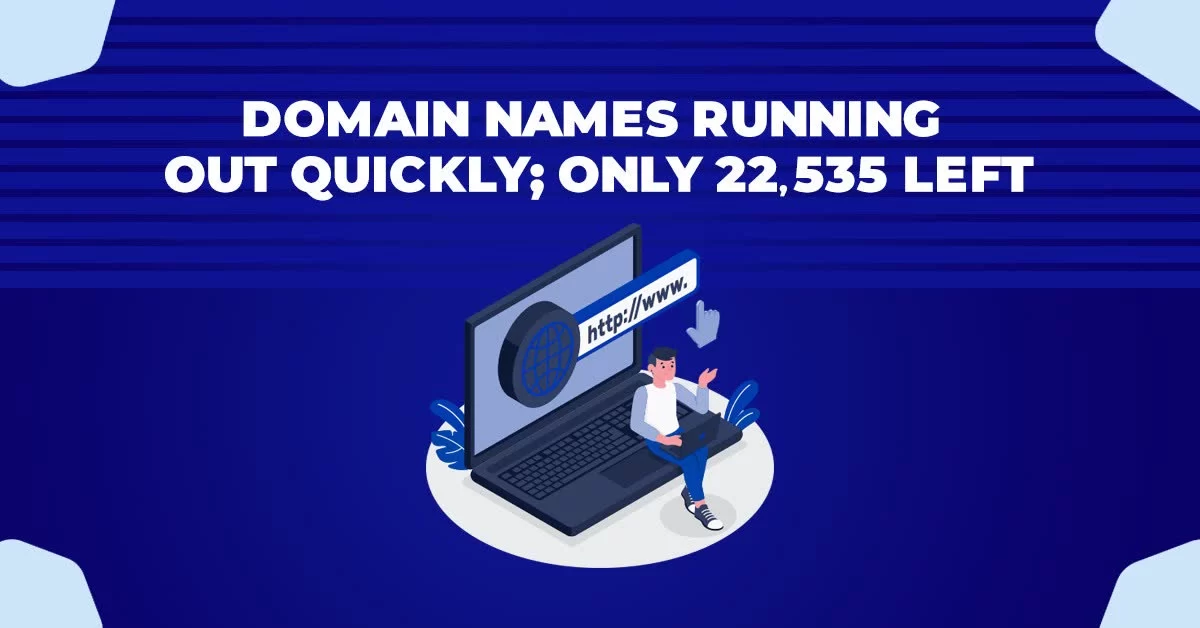 Domain Names Running Out Quickly Only 22353 Left