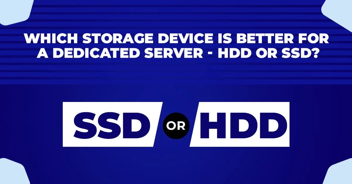 Which Storage Device Is Better For A Dedicated Server - HDD Or SSD