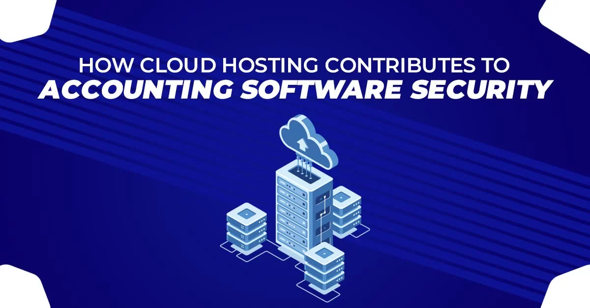 How Cloud Hosting Contributes To Accounting Software Security