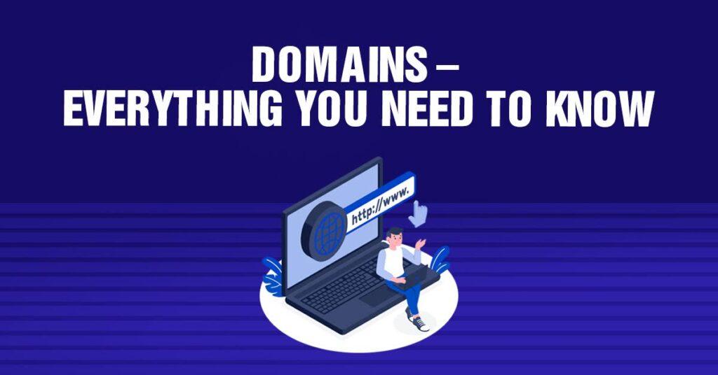 Domains – Everything You Need To Know