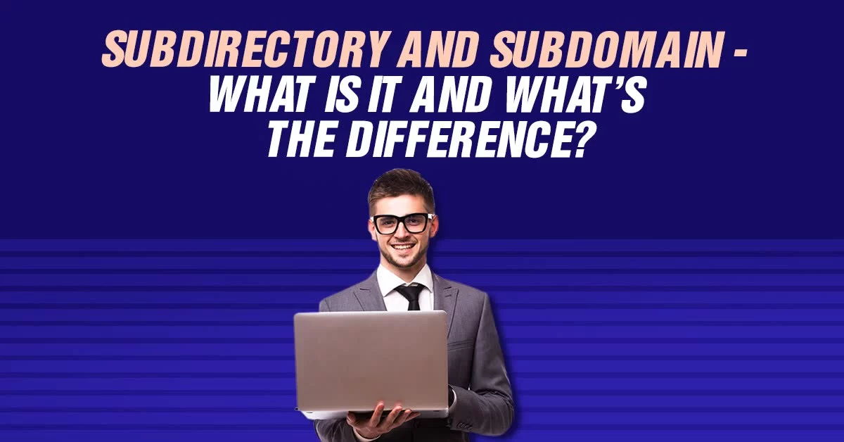 Subdirectory And Subdomain - What Is It And What’s The Difference?