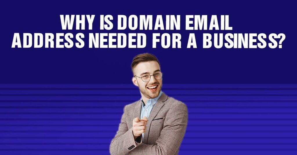 Why Is Domain Email Address Needed For A Business?